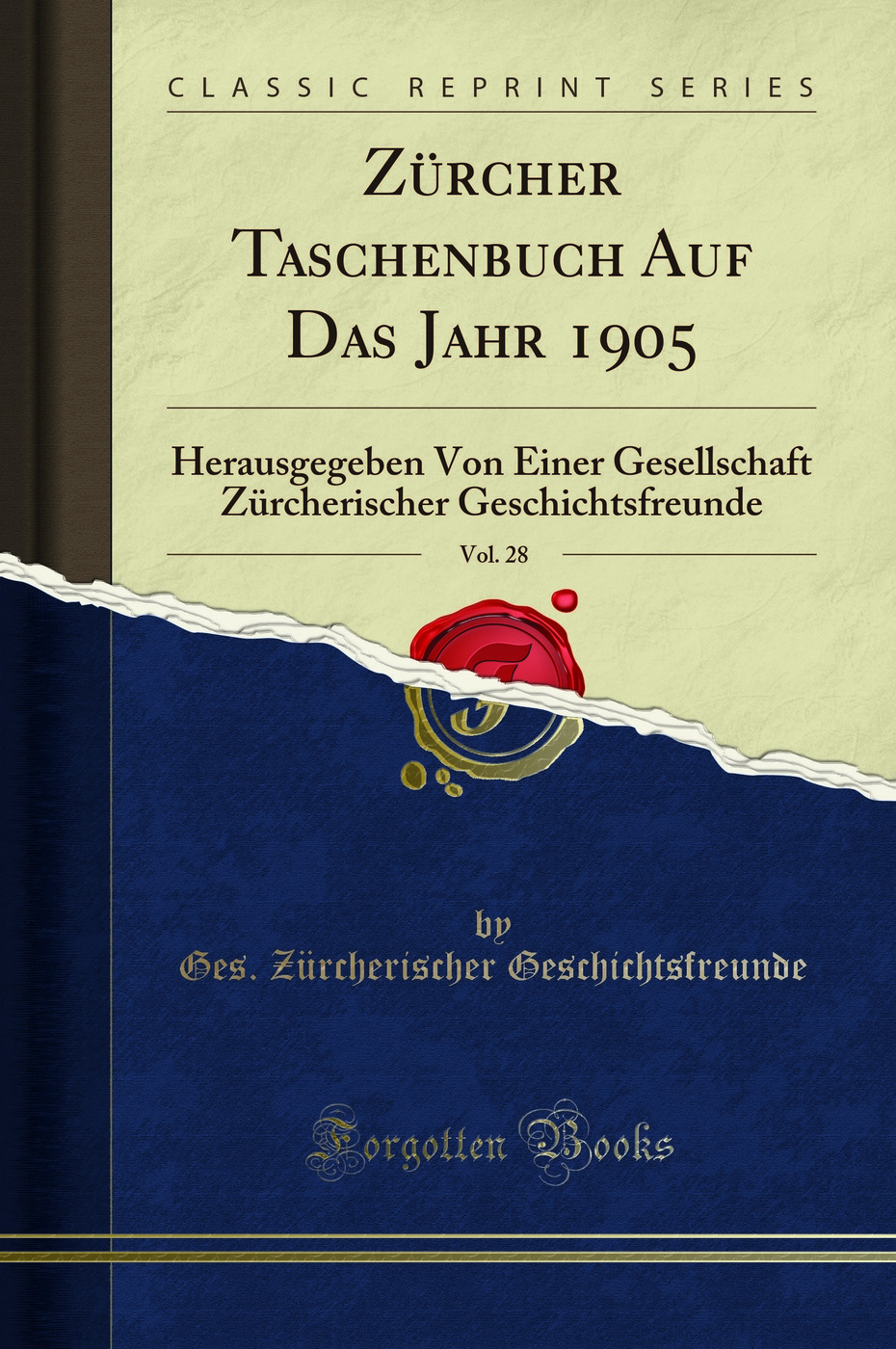 Zürcher Taschenbuch Auf Das Jahr 1905, Vol. 28: Herausgegeben Von Einer Gesellschaft Zürcherischer Geschichtsfreunde (Classic Reprint)