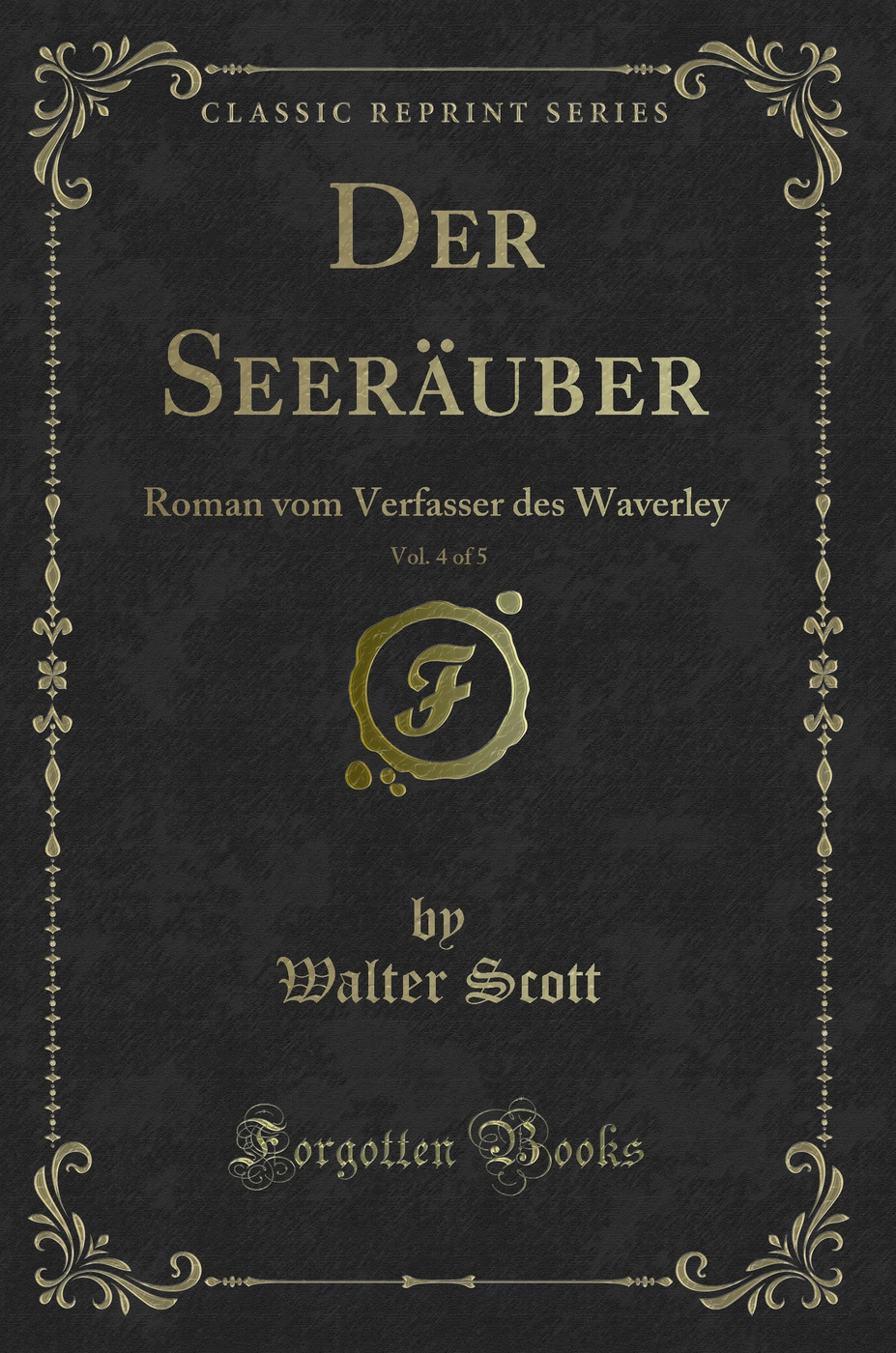 Der Seeräuber, Vol. 4 of 5: Roman vom Verfasser des Waverley (Classic Reprint)