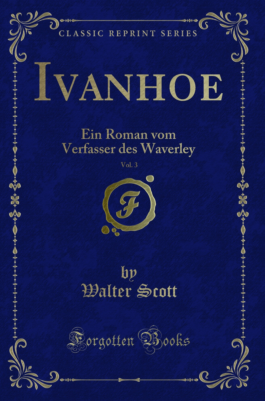 Ivanhoe, Vol. 3: Ein Roman vom Verfasser des Waverley (Classic Reprint)