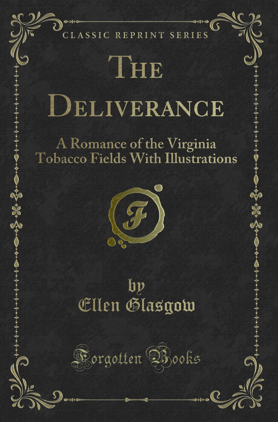 The Deliverance: A Romance of the Virginia Tobacco Fields With Illustrations (Classic Reprint)