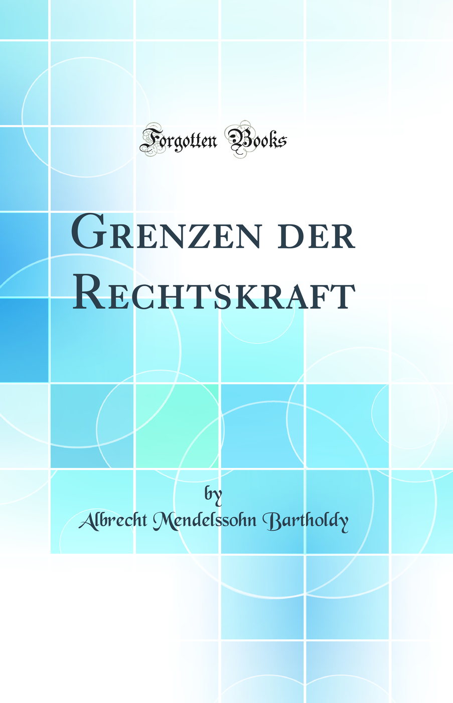 Grenzen der Rechtskraft (Classic Reprint)