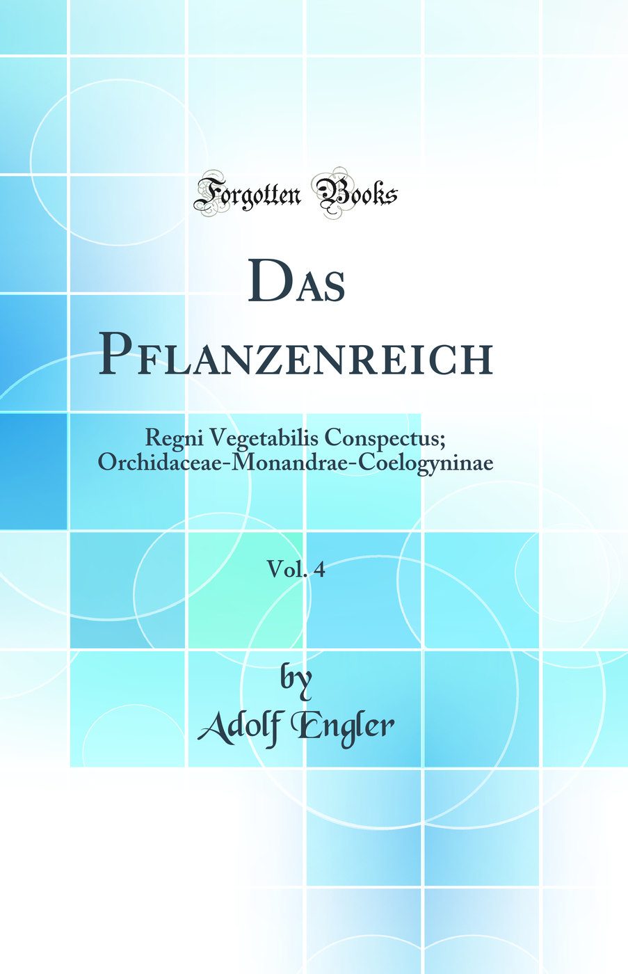 Das Pflanzenreich, Vol. 4: Regni Vegetabilis Conspectus; Orchidaceae-Monandrae-Coelogyninae (Classic Reprint)