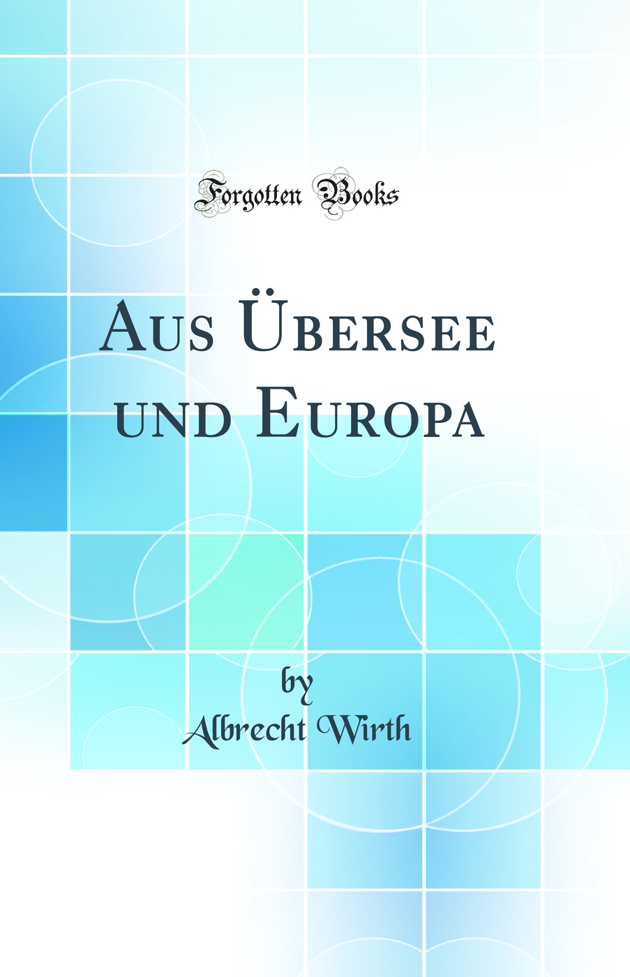 Aus Übersee und Europa (Classic Reprint)