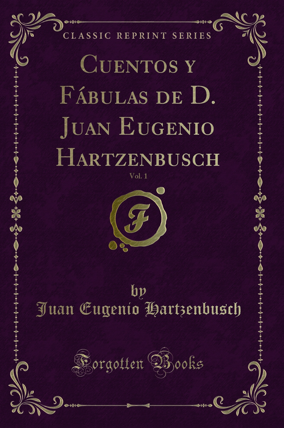 Cuentos y Fábulas de D. Juan Eugenio Hartzenbusch, Vol. 1 (Classic Reprint)