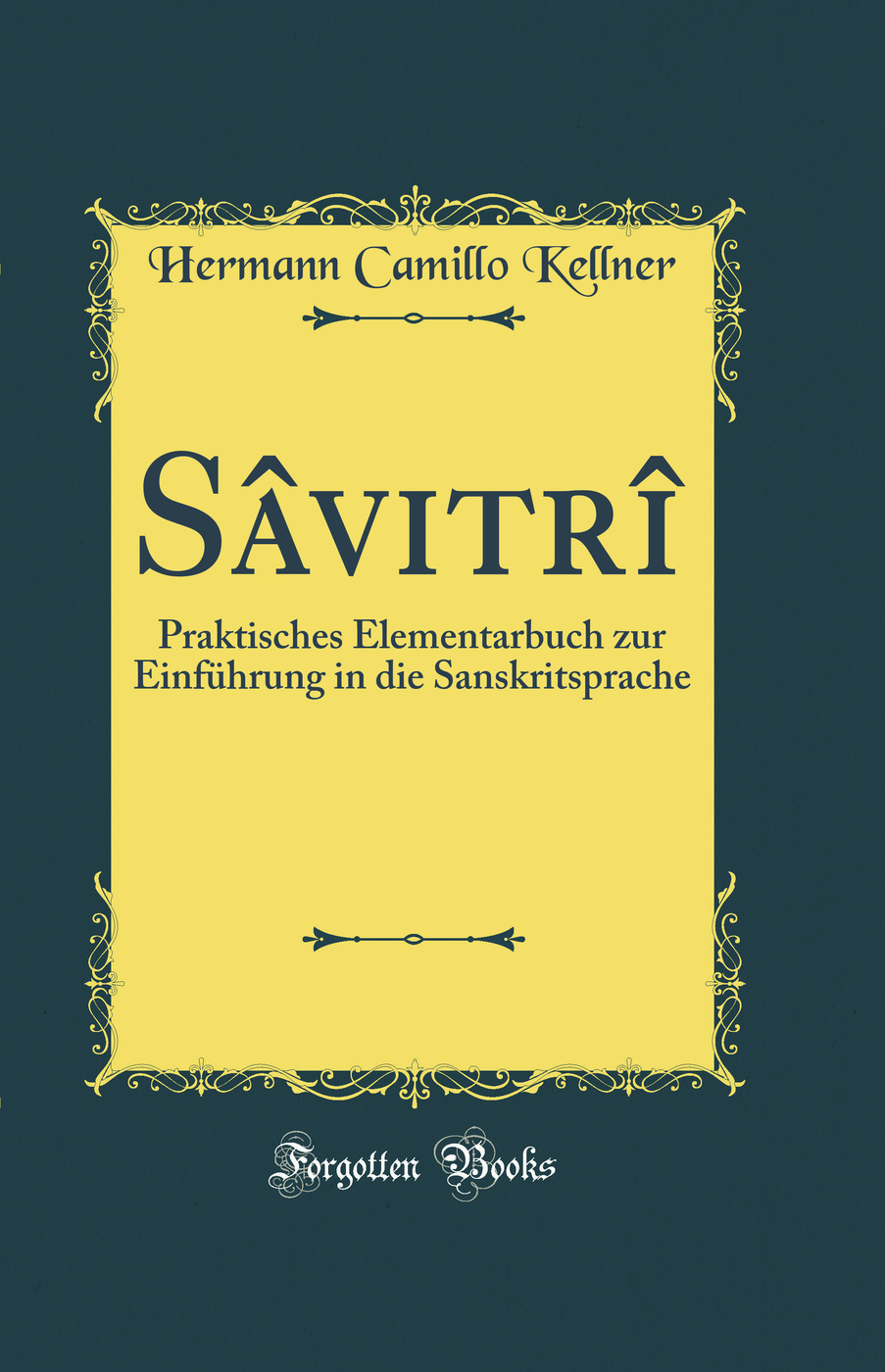 Sâvitrî: Praktisches Elementarbuch zur Einführung in die Sanskritsprache (Classic Reprint)