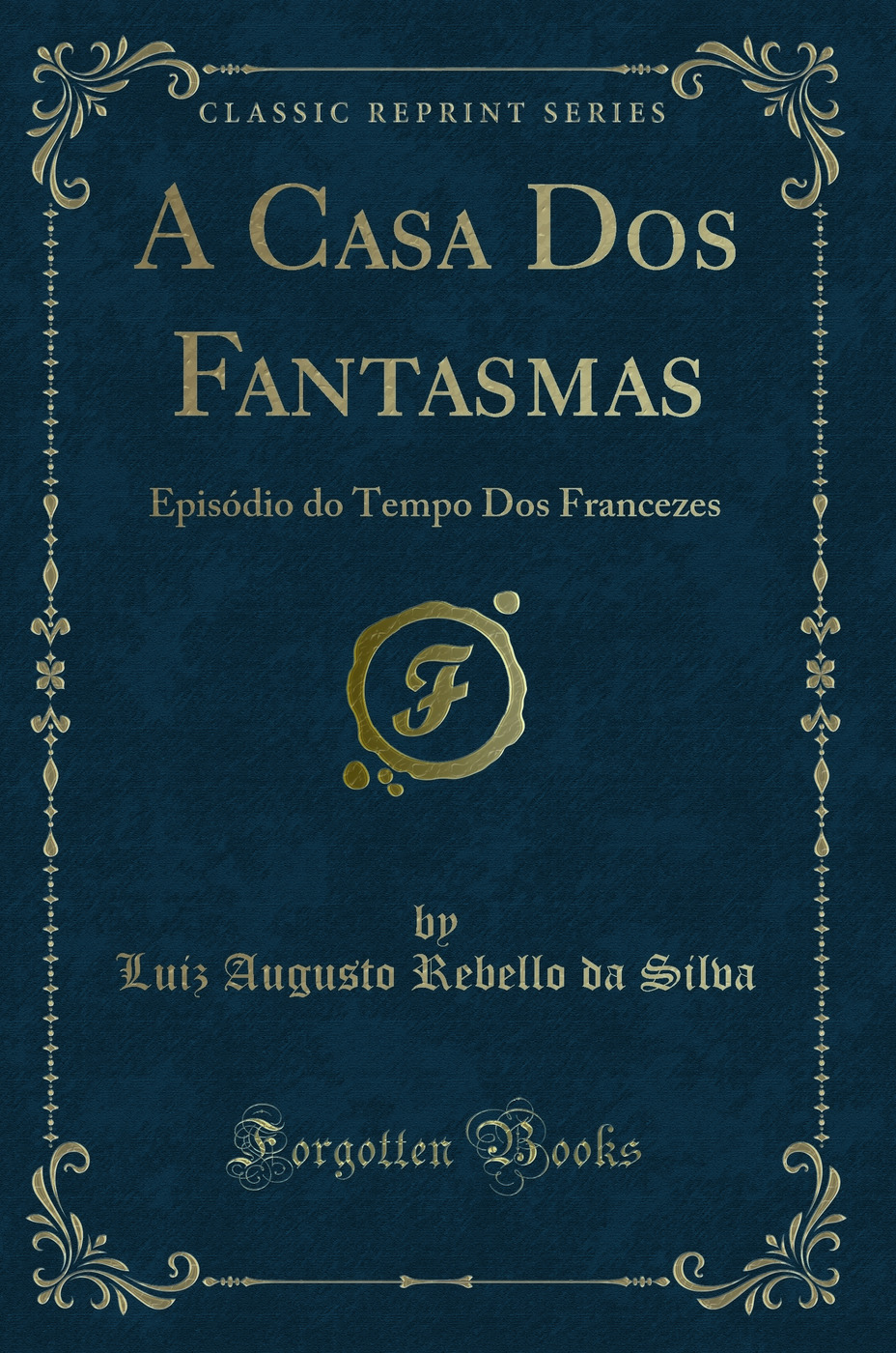 A Casa Dos Fantasmas: Episódio do Tempo Dos Francezes (Classic Reprint)