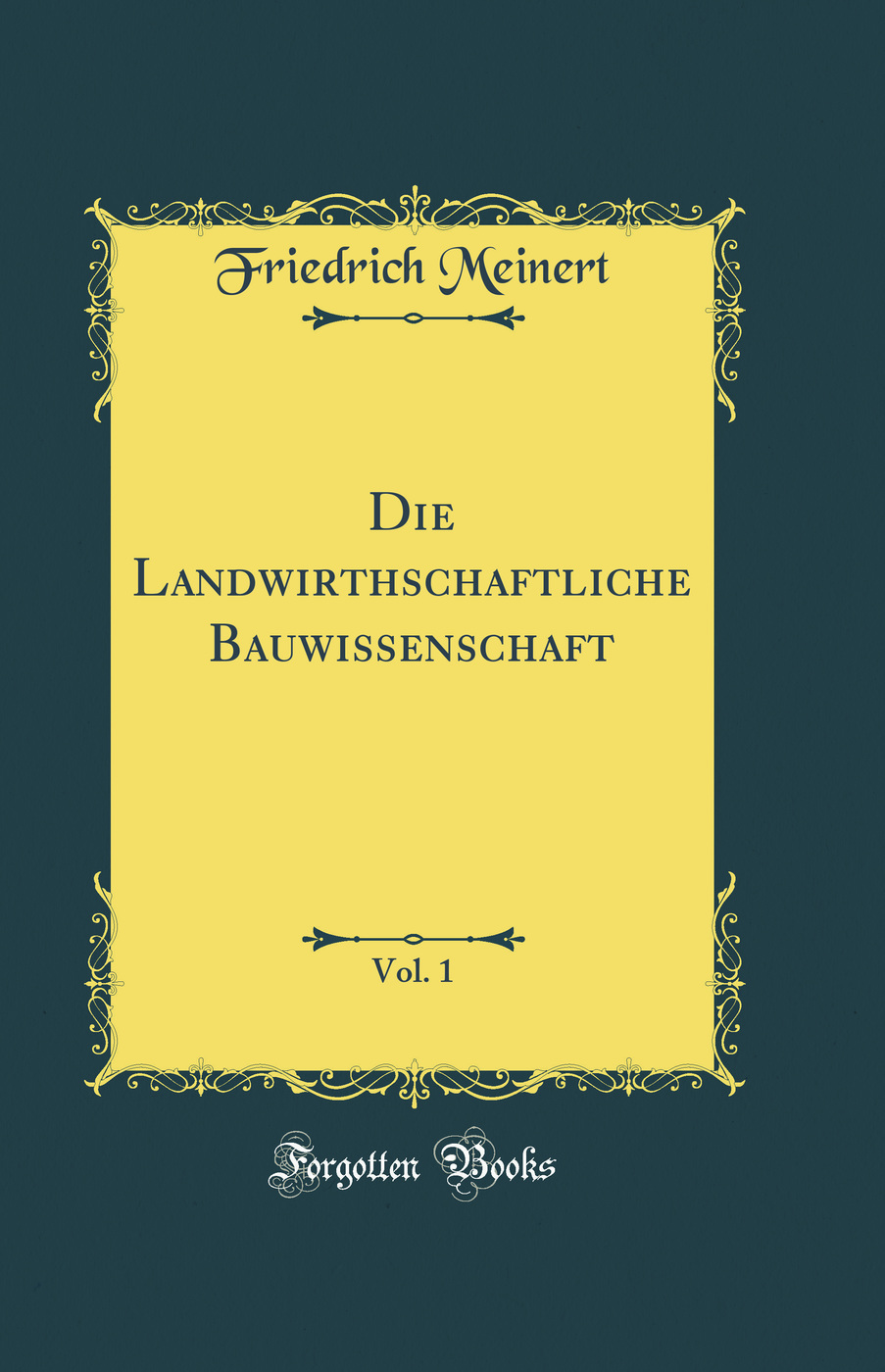 Die Landwirthschaftliche Bauwissenschaft, Vol. 1 (Classic Reprint)
