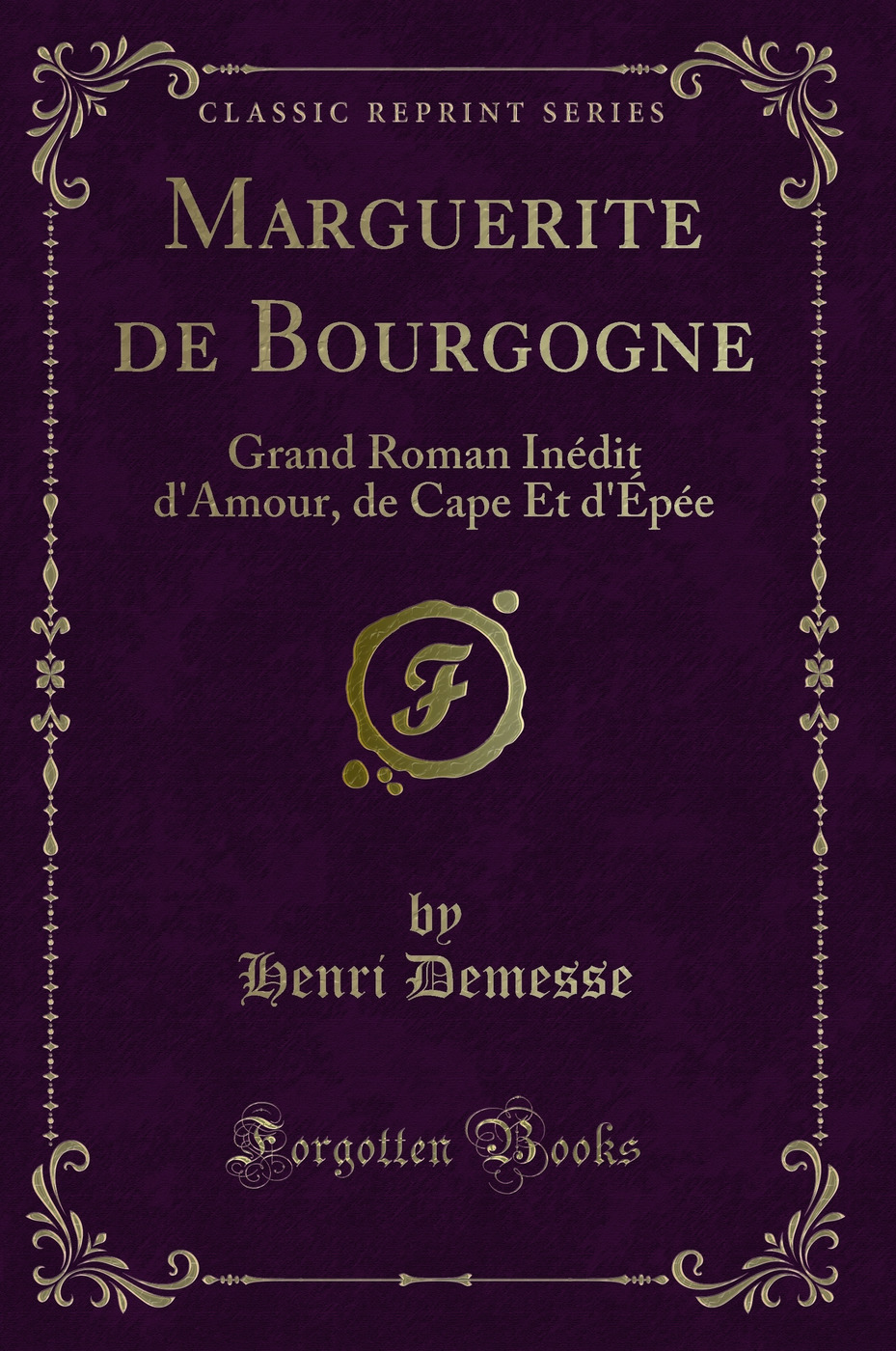 Marguerite de Bourgogne: Grand Roman Inédit d'Amour, de Cape Et d'Épée (Classic Reprint)