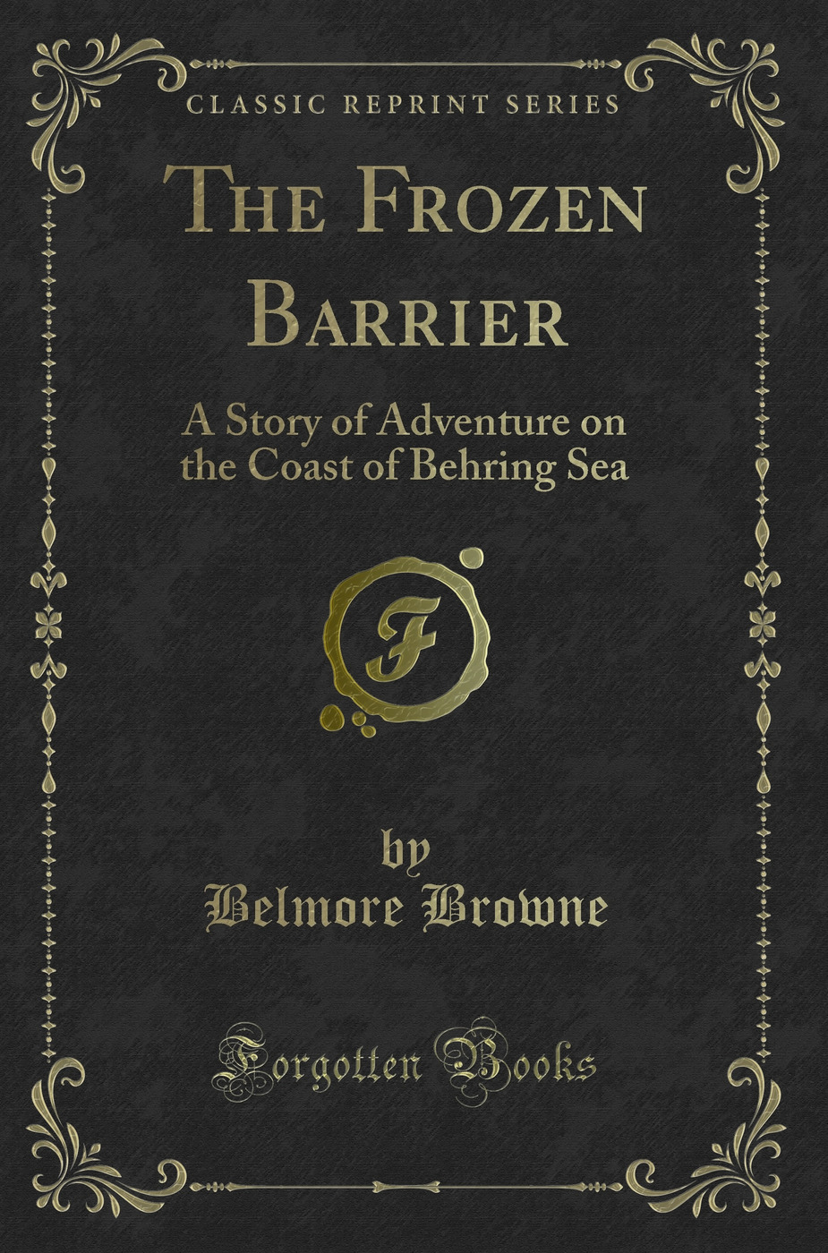 The Frozen Barrier: A Story of Adventure on the Coast of Behring Sea (Classic Reprint)