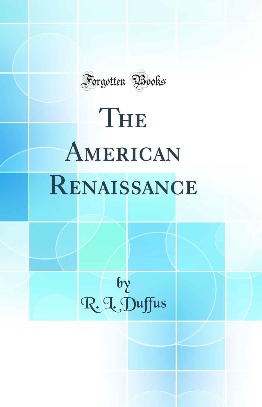 The American Renaissance (Classic Reprint)