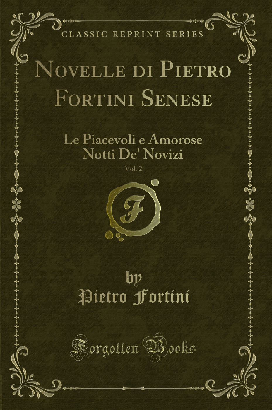 Novelle di Pietro Fortini Senese, Vol. 2: Le Piacevoli e Amorose Notti De' Novizi (Classic Reprint)