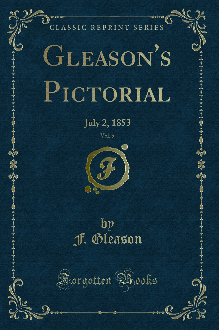 Gleason's Pictorial, Vol. 5: July 2, 1853 (Classic Reprint)