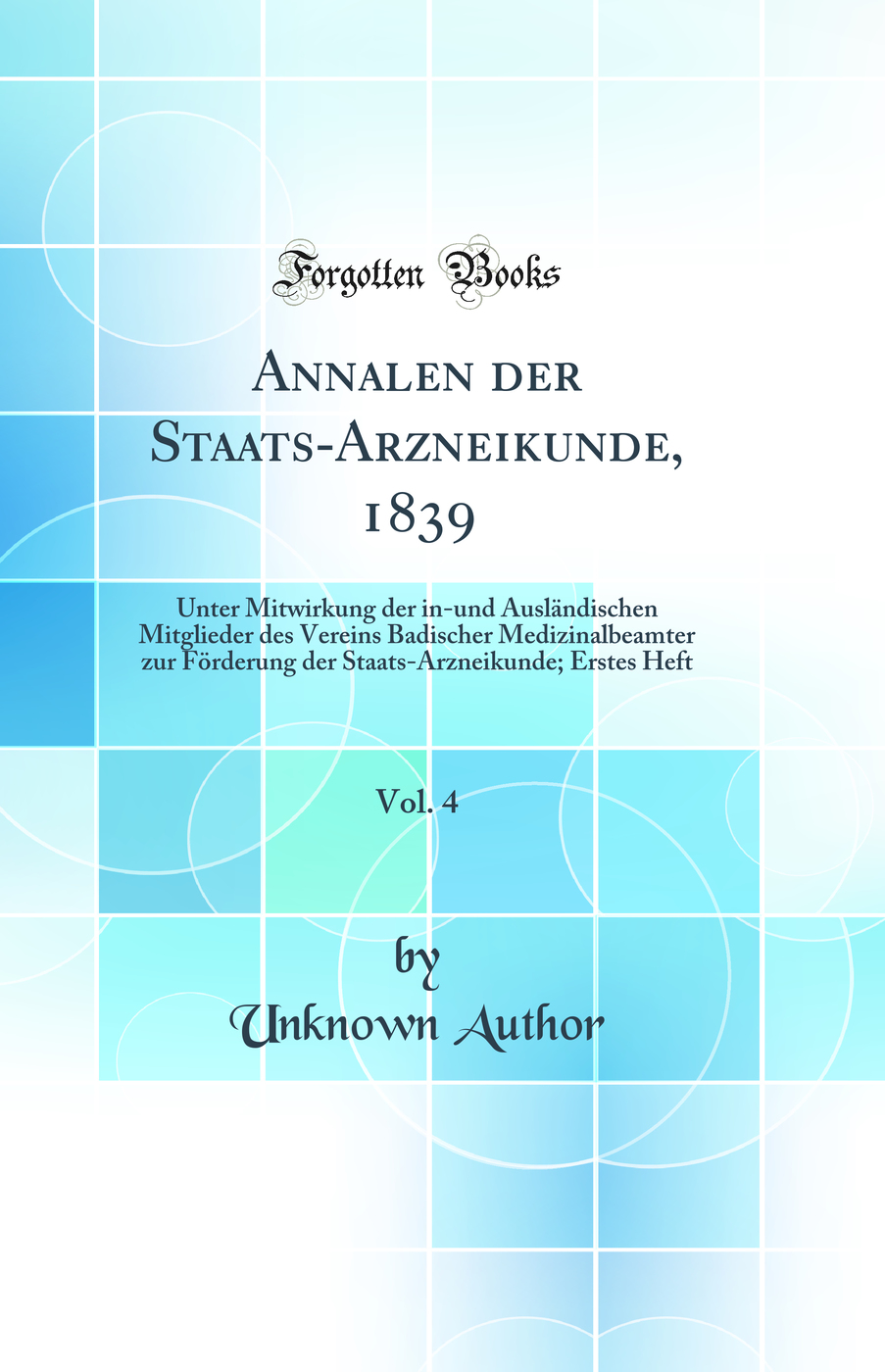 Annalen der Staats-Arzneikunde, 1839, Vol. 4: Unter Mitwirkung der in-und Ausländischen Mitglieder des Vereins Badischer Medizinalbeamter zur Förderung der Staats-Arzneikunde; Erstes Heft (Classic Reprint)