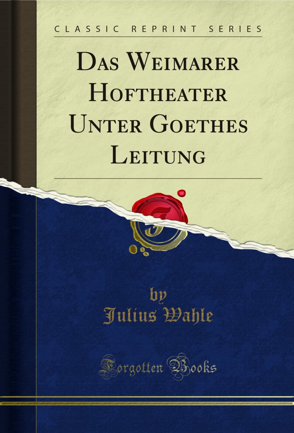 Das Weimarer Hoftheater Unter Goethes Leitung (Classic Reprint)