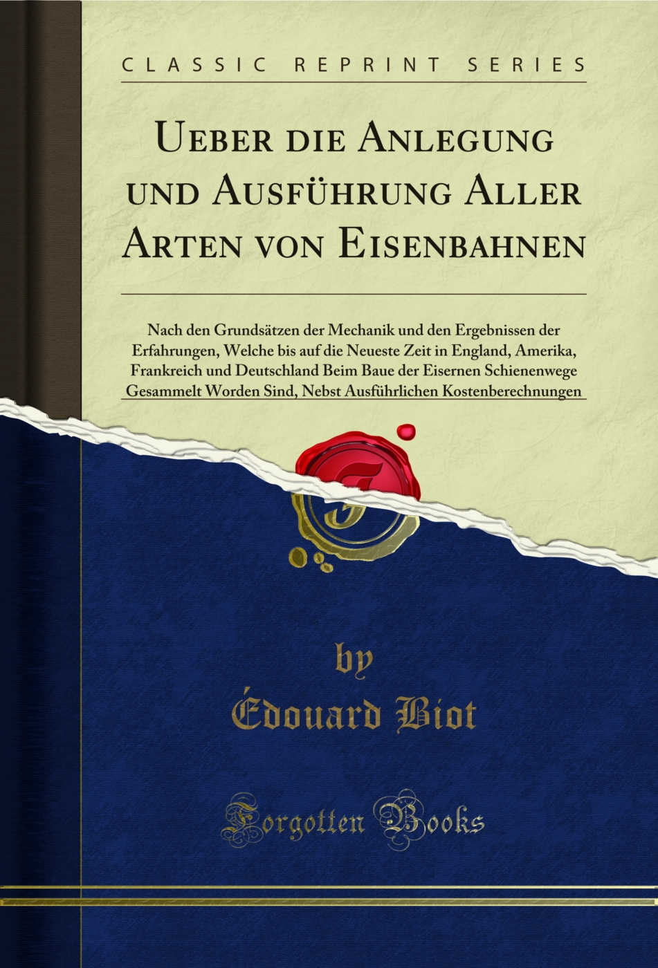 Ueber die Anlegung und Ausführung Aller Arten von Eisenbahnen: Nach den Grundsätzen der Mechanik und den Ergebnissen der Erfahrungen, Welche bis auf die Neueste Zeit in England, Amerika, Frankreich und Deutschland Beim Baue der Eisernen Schienenwege Ges