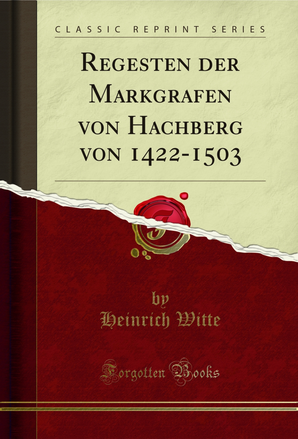 Regesten der Markgrafen von Hachberg von 1422-1503 (Classic Reprint)