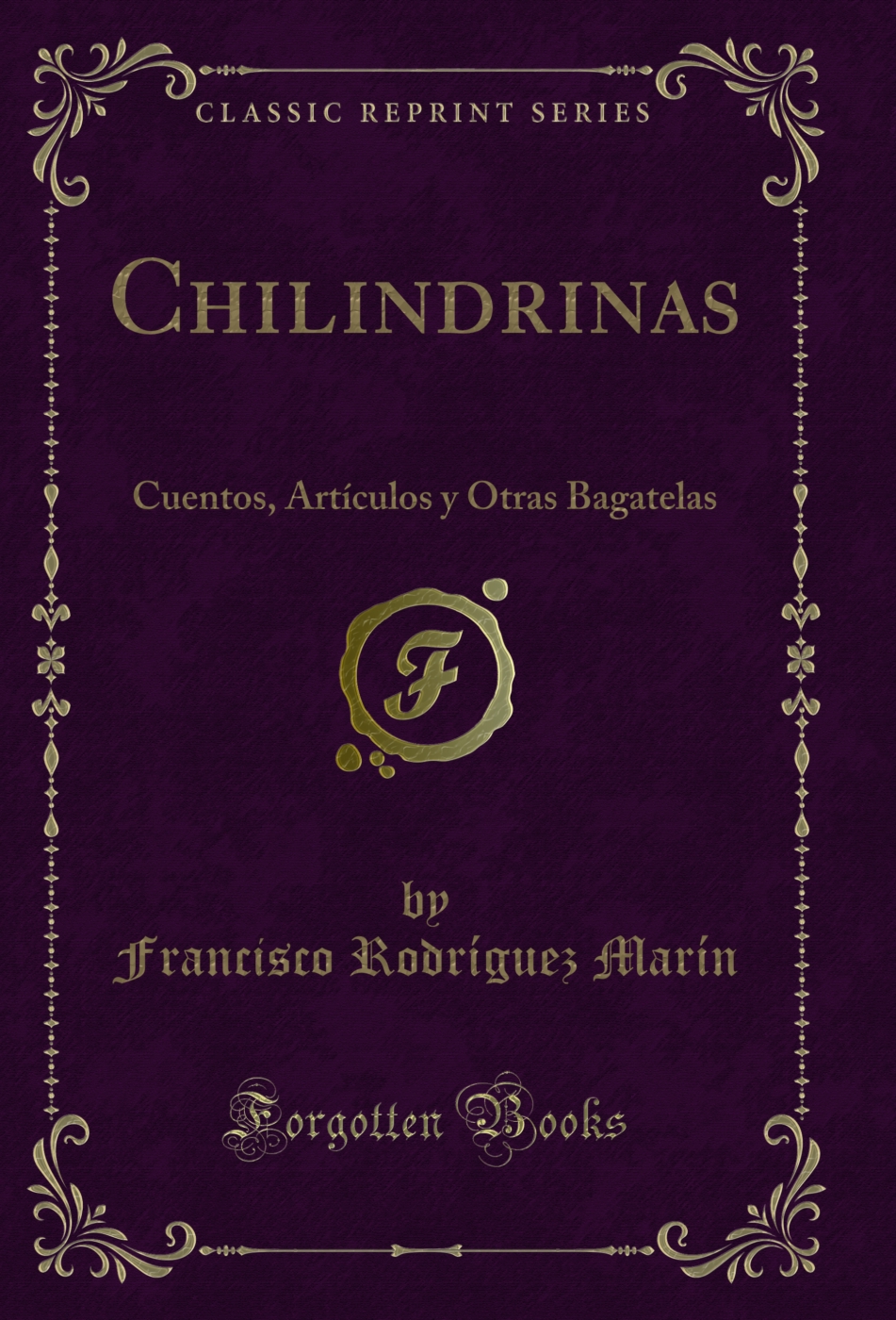 Chilindrinas: Cuentos, Artículos y Otras Bagatelas (Classic Reprint)