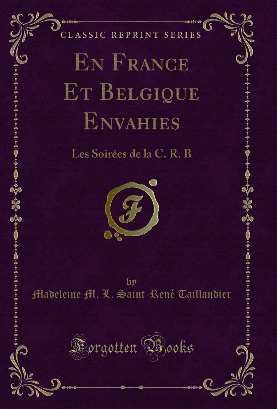 En France Et Belgique Envahies: Les Soirées de la C. R. B  (Classic Reprint)