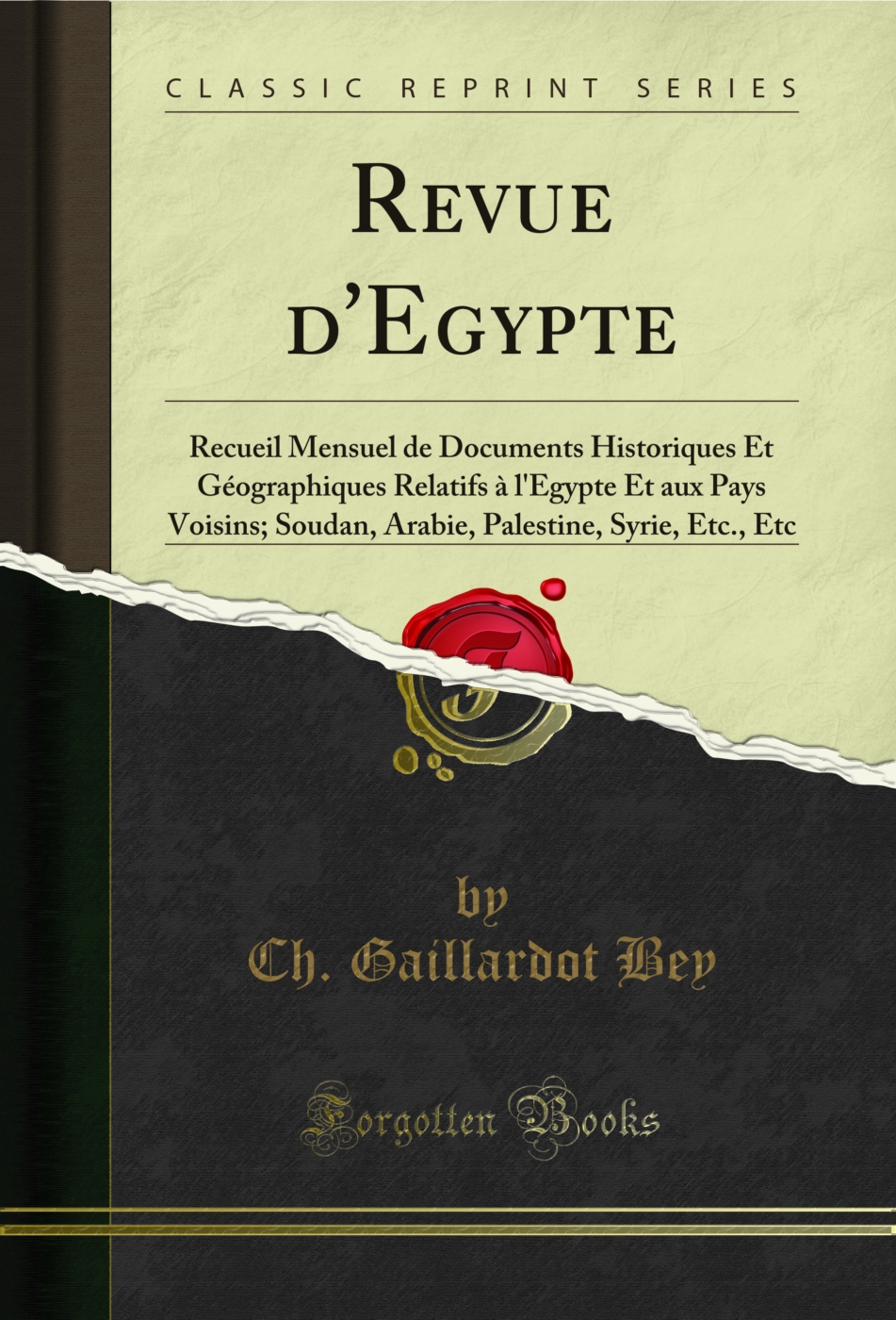 Revue d'Egypte: Recueil Mensuel de Documents Historiques Et Géographiques Relatifs à l'Egypte Et aux Pays Voisins; Soudan, Arabie, Palestine, Syrie, Etc., Etc (Classic Reprint)