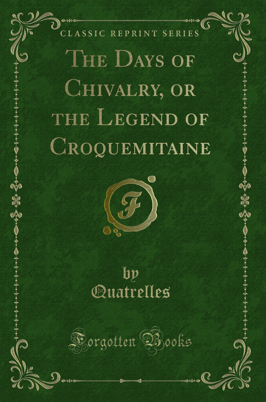 The Days of Chivalry, or the Legend of Croquemitaine (Classic Reprint)