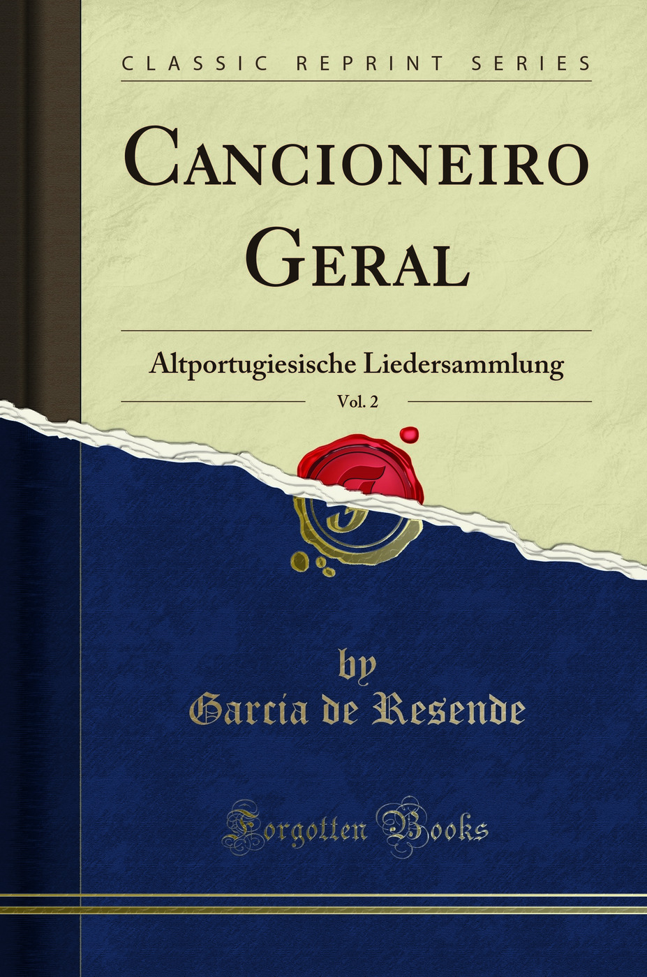 Cancioneiro Geral, Vol. 2: Altportugiesische Liedersammlung (Classic Reprint)