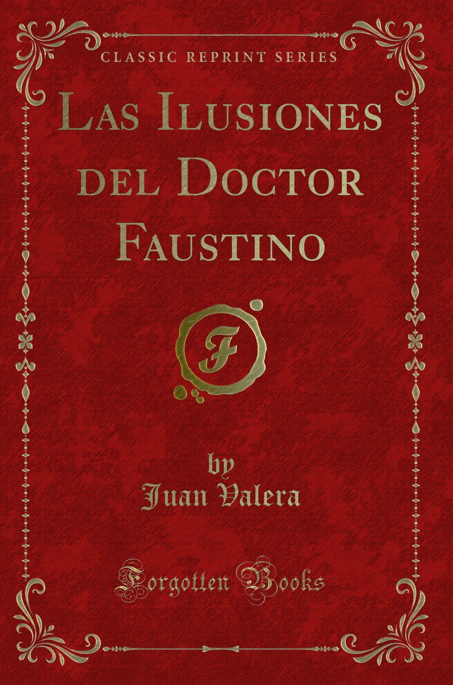 Las Ilusiones del Doctor Faustino (Classic Reprint)