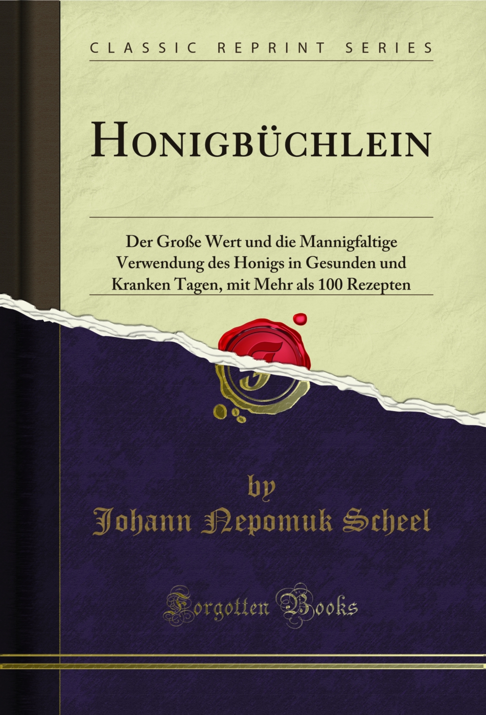 Honigbüchlein: Der Große Wert und die Mannigfaltige Verwendung des Honigs in Gesunden und Kranken Tagen, mit Mehr als 100 Rezepten (Classic Reprint)