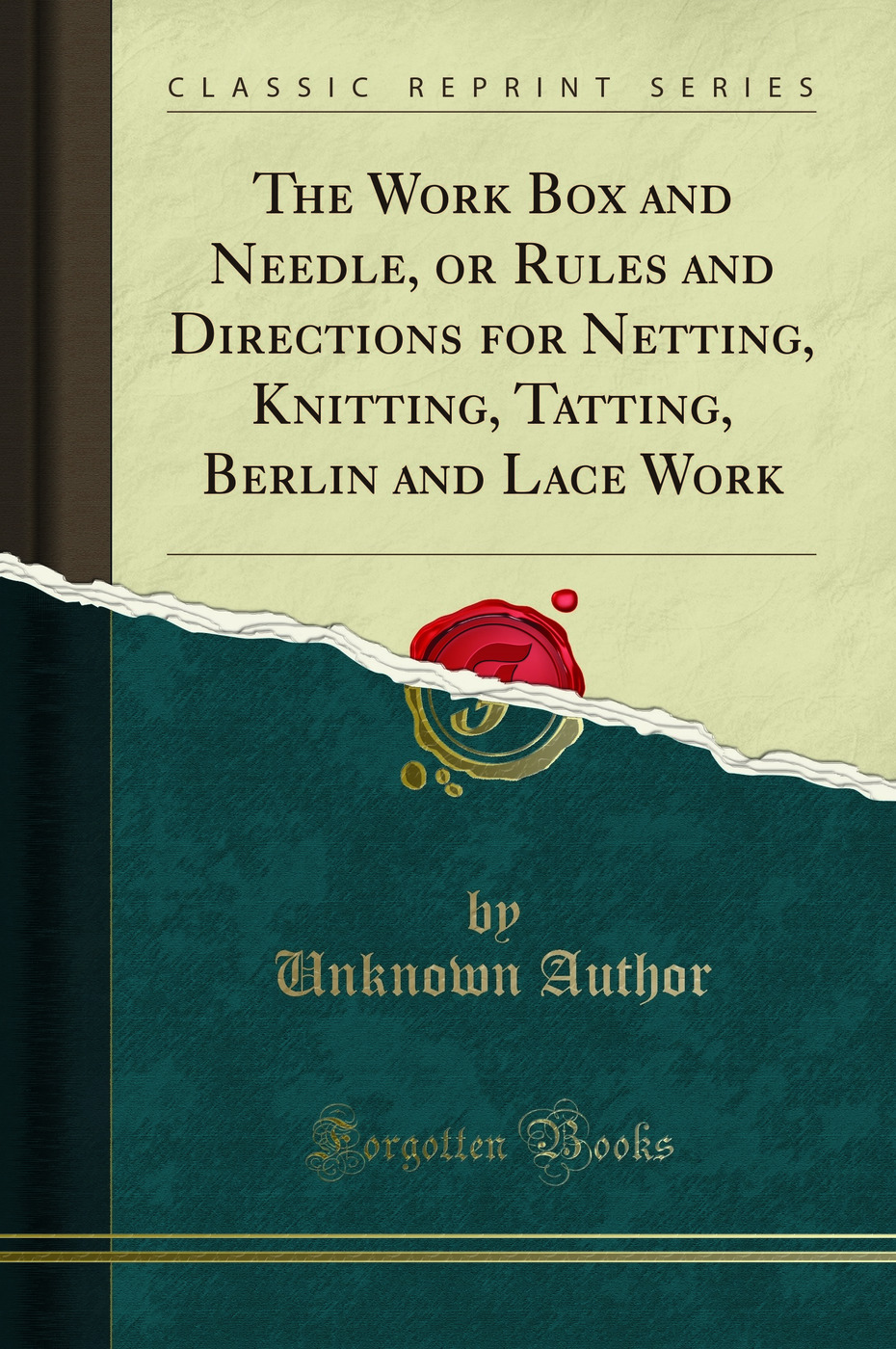 The Work Box and Needle, or Rules and Directions for Netting, Knitting, Tatting, Berlin and Lace Work (Classic Reprint)