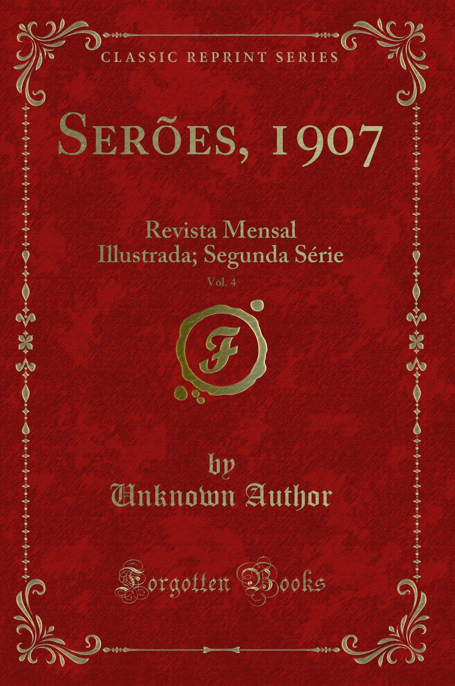 Serões, 1907, Vol. 4: Revista Mensal Illustrada; Segunda Série (Classic Reprint)