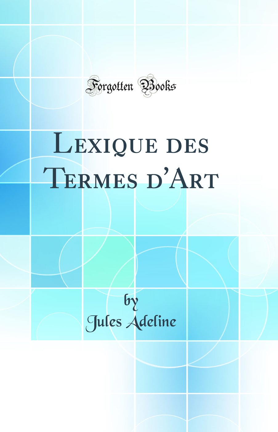 Lexique des Termes d'Art (Classic Reprint)