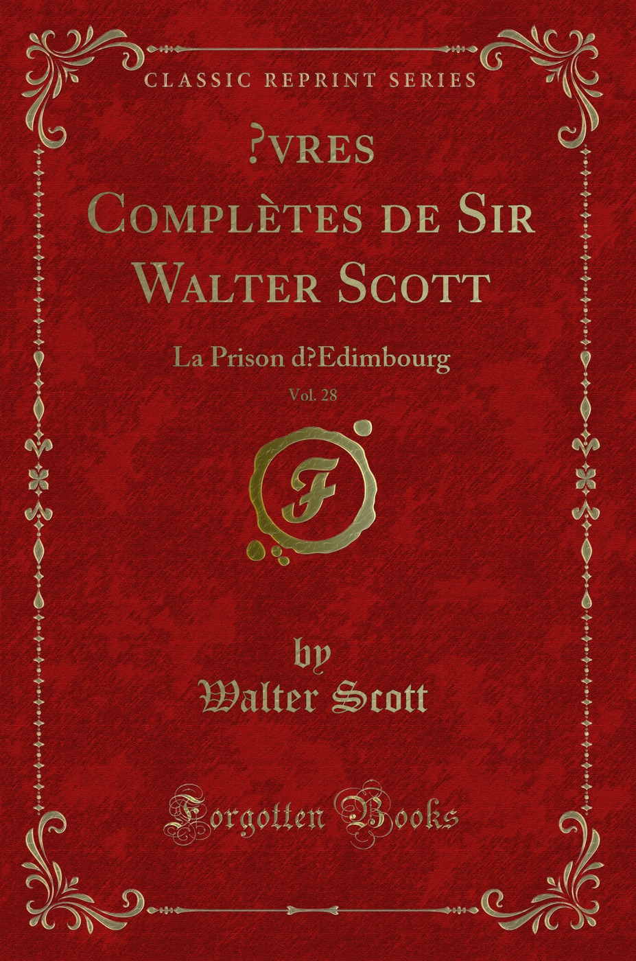 Œvres Complètes de Sir Walter Scott, Vol. 28: La Prison d’Edimbourg (Classic Reprint)