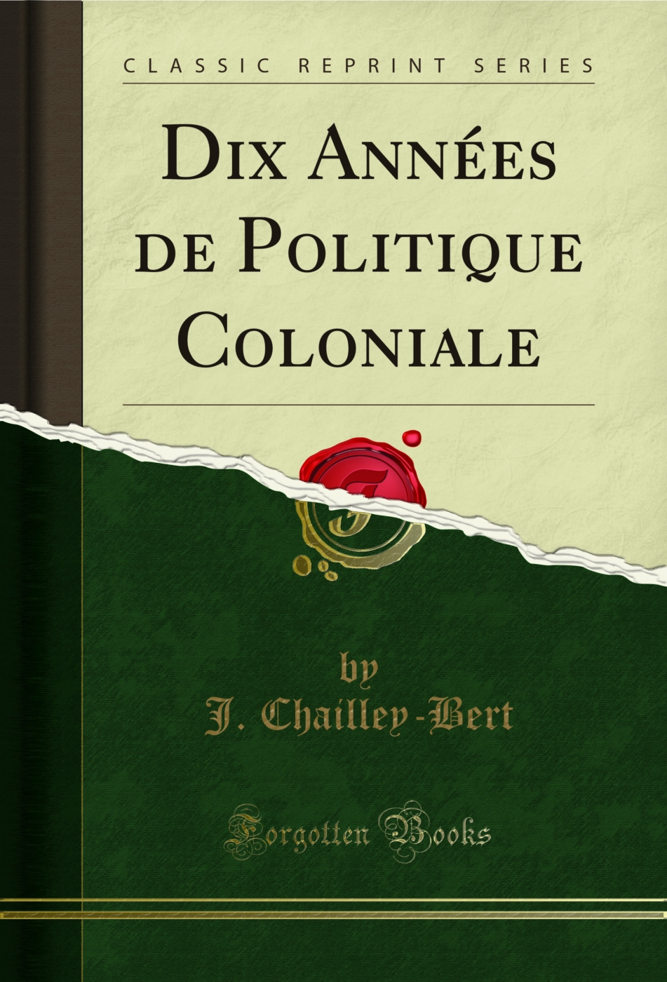 Dix Années de Politique Coloniale (Classic Reprint)