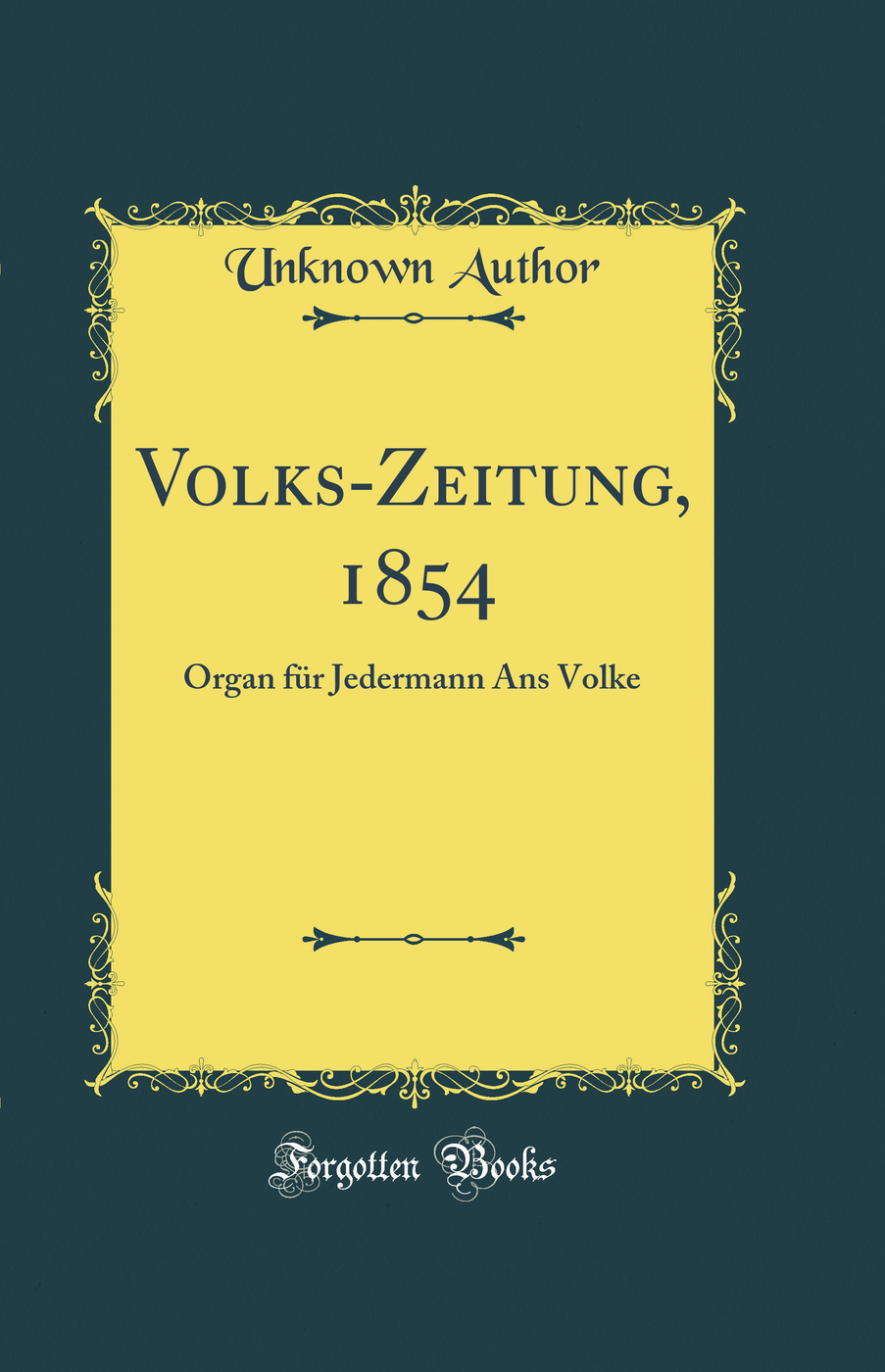 Volks-Zeitung, 1854: Organ für Jedermann Ans Volke (Classic Reprint)