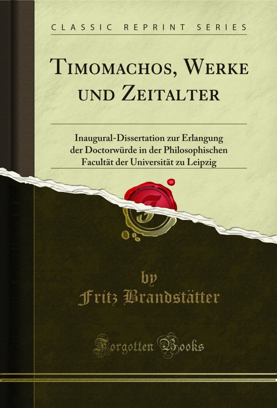 Timomachos, Werke und Zeitalter: Inaugural-Dissertation zur Erlangung der Doctorwürde in der Philosophischen Facultät der Universität zu Leipzig (Classic Reprint)