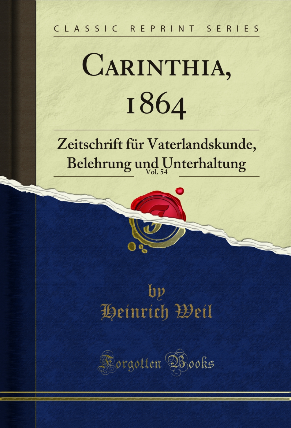 Carinthia, 1864, Vol. 54: Zeitschrift für Vaterlandskunde, Belehrung und Unterhaltung (Classic Reprint)