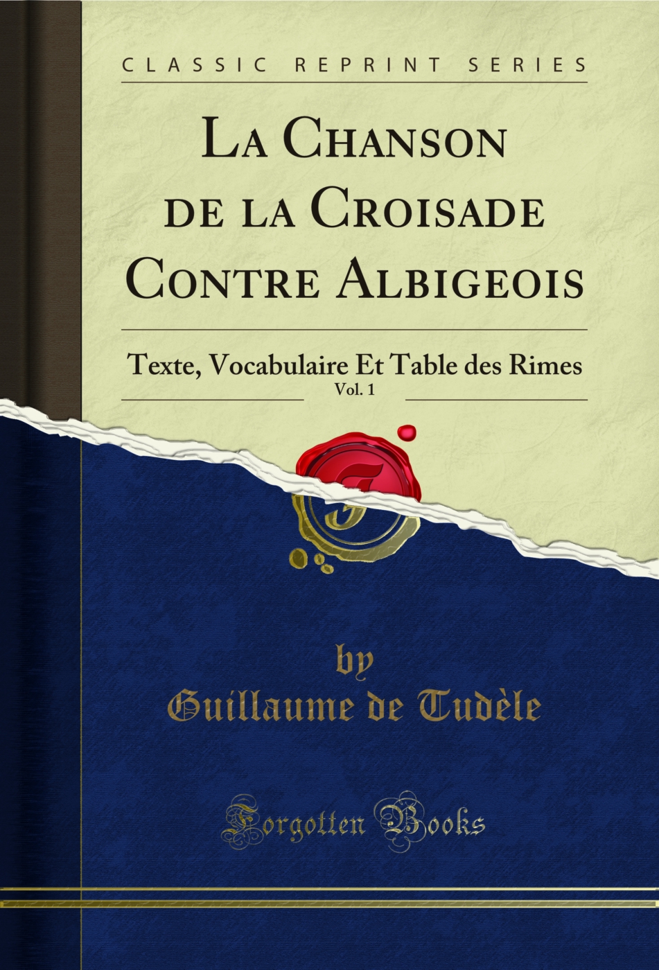 La Chanson de la Croisade Contre Albigeois, Vol. 1: Texte, Vocabulaire Et Table des Rimes (Classic Reprint)