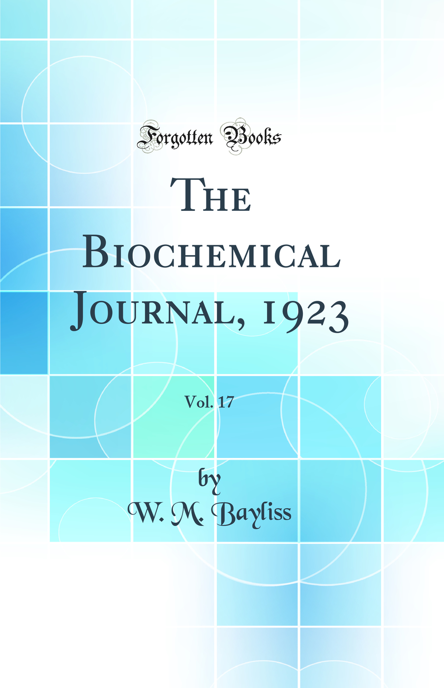The Biochemical Journal, 1923, Vol. 17 (Classic Reprint)