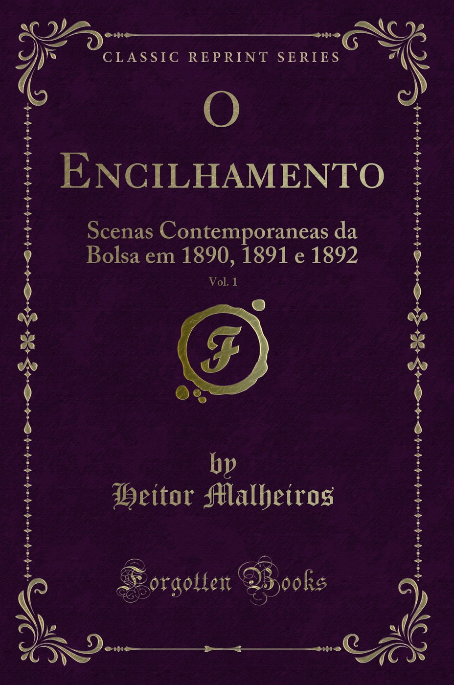 O Encilhamento, Vol. 1: Scenas Contemporaneas da Bolsa em 1890, 1891 e 1892 (Classic Reprint)