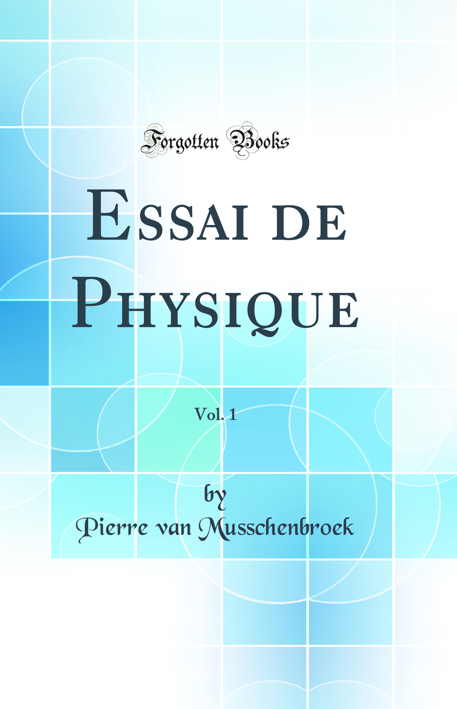 Essai de Physique, Vol. 1 (Classic Reprint)