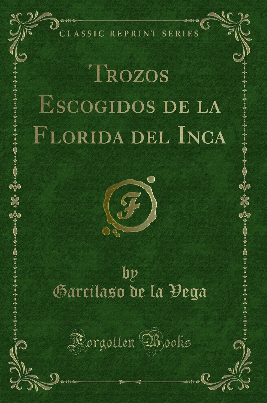 Trozos Escogidos de la Florida del Inca (Classic Reprint)
