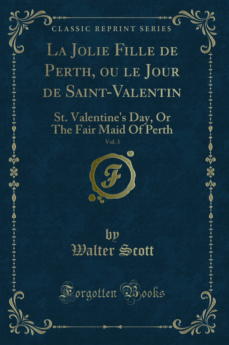 La Jolie Fille de Perth, ou le Jour de Saint-Valentin, Vol. 3: St. Valentine's Day, Or The Fair Maid Of Perth (Classic Reprint)