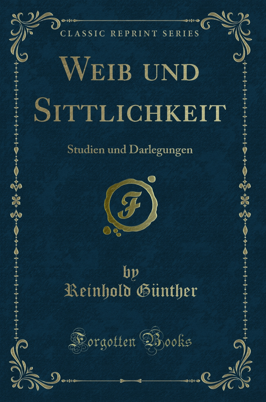 Weib und Sittlichkeit: Studien und Darlegungen (Classic Reprint)