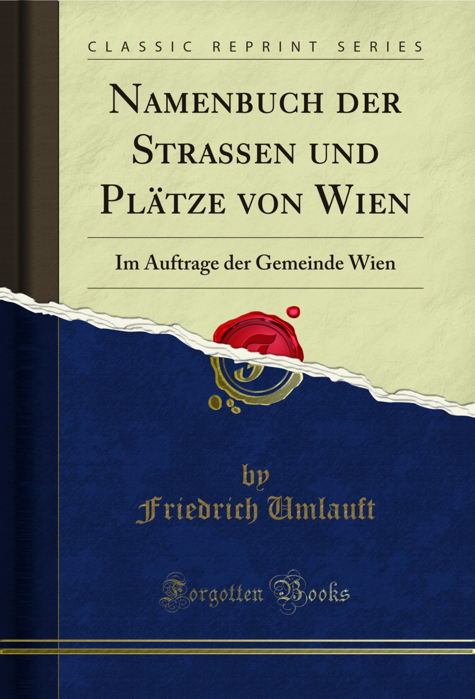 Namenbuch der Straßen und Plätze von Wien: Im Auftrage der Gemeinde Wien (Classic Reprint)