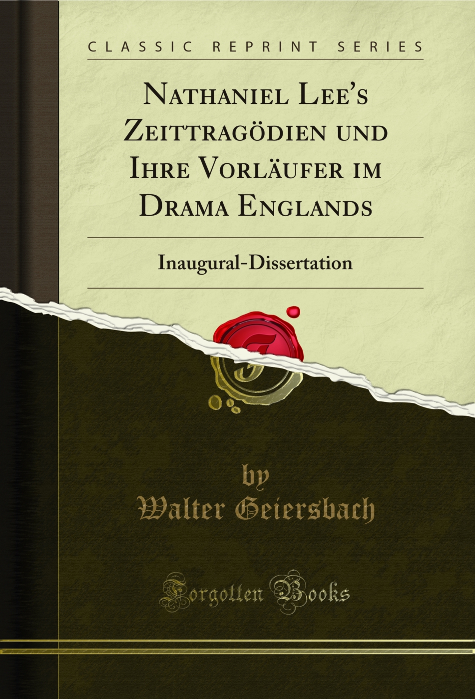 Nathaniel Lee's Zeittragödien und Ihre Vorläufer im Drama Englands: Inaugural-Dissertation (Classic Reprint)