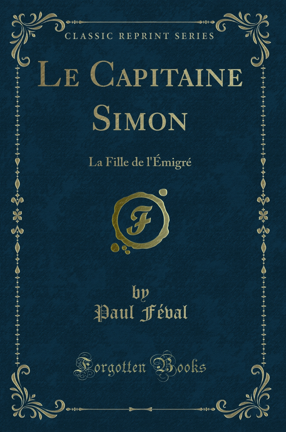 Le Capitaine Simon: La Fille de l'Émigré (Classic Reprint)