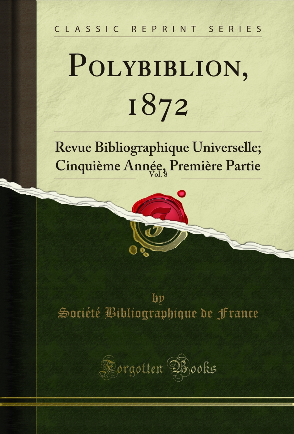 Polybiblion, 1872, Vol. 8: Revue Bibliographique Universelle; Cinquième Année, Première Partie (Classic Reprint)