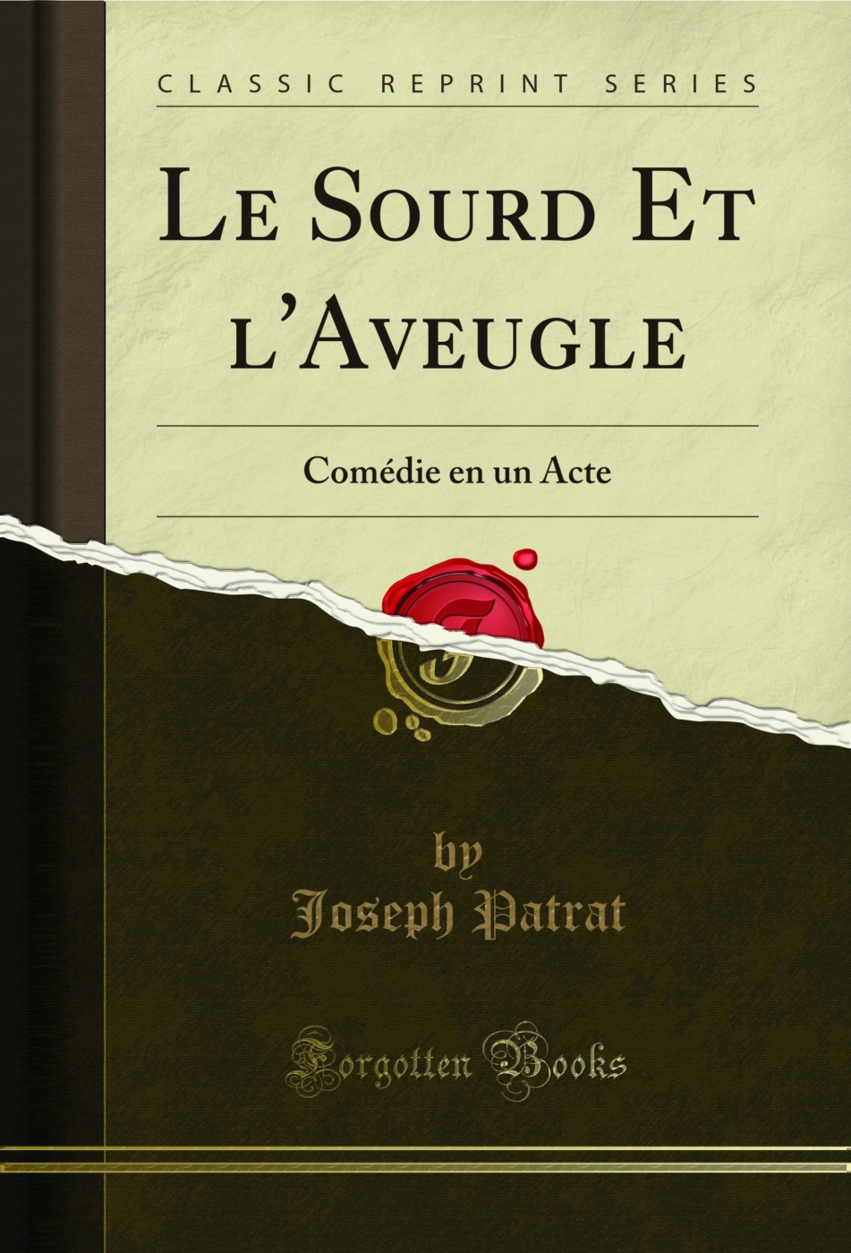 Le Sourd Et l'Aveugle: Comédie en un Acte (Classic Reprint)