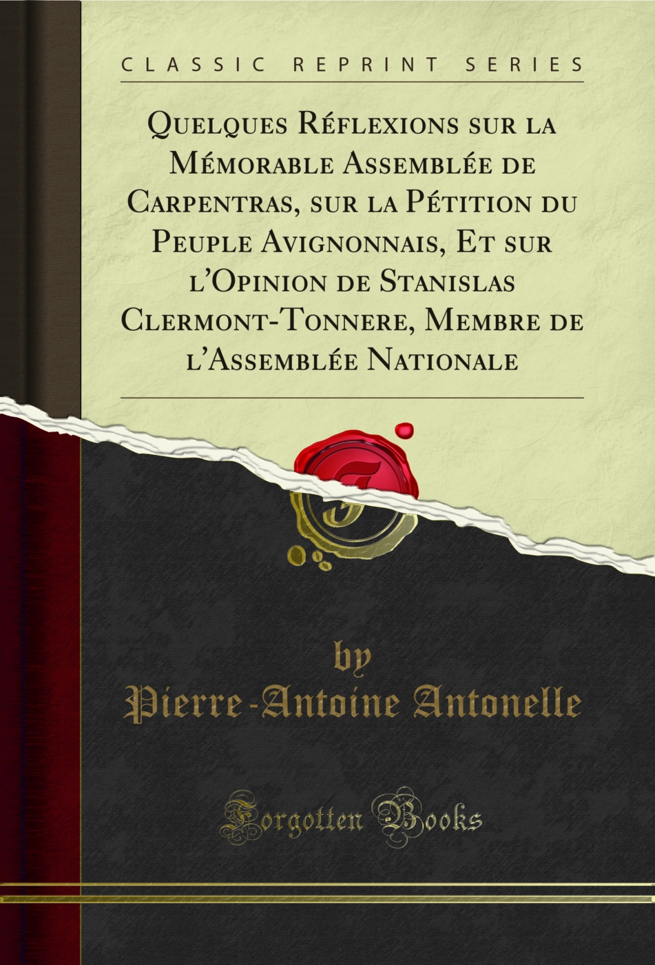 Quelques Réflexions sur la Mémorable Assemblée de Carpentras, sur la Pétition du Peuple Avignonnais, Et sur l'Opinion de Stanislas Clermont-Tonnere, Membre de l'Assemblée Nationale (Classic Reprint)