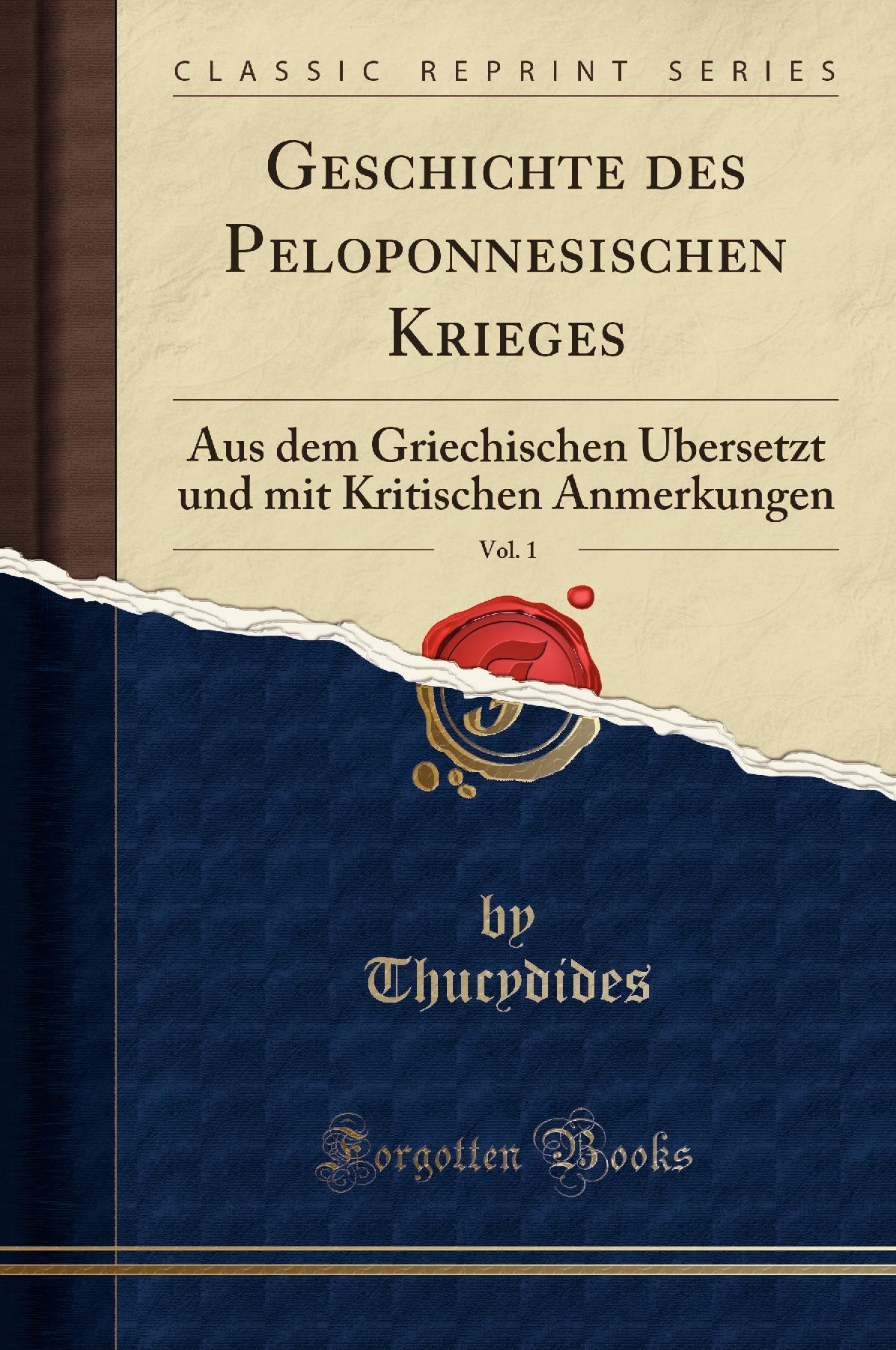 Geschichte des Peloponnesischen Krieges, Vol. 1: Aus dem Griechischen Übersetzt und mit Kritischen Anmerkungen (Classic Reprint)