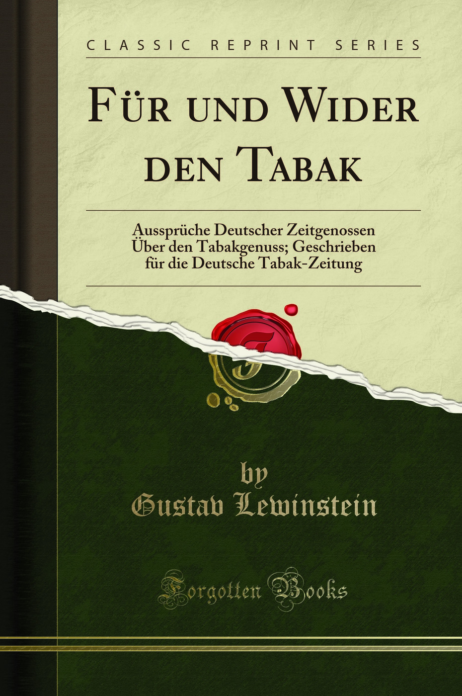 Für und Wider den Tabak: Aussprüche Deutscher Zeitgenossen Über den Tabakgenuss; Geschrieben für die Deutsche Tabak-Zeitung (Classic Reprint)